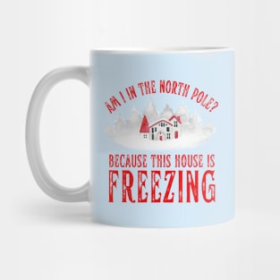 Am I In the North Pole This House is Freezing Mug